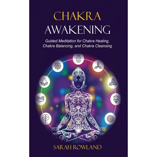 Chakra Awakening: Guided Meditation to Heal Your Body and Increase Energy with Chakra Balancing, Chakra Healing, Reiki Healing, and Guided Imagery - Hardcover