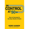 In Control at 50+: How to Succeed in the New World of Work - Hardcover