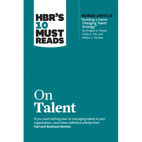 Hbr's 10 Must Reads on Talent (with Bonus Article Building a Game-Changing Talent Strategy by Douglas A. Ready, Linda A. Hill, and Robert J. Thomas) - Paperback