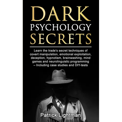 Dark Psychology Secrets: Learn the trade's secret techniques of covert manipulation, emotional exploitation, deception, hypnotism, brainwashing, mind - Paperback