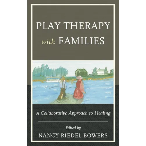 Play Therapy with Families: A Collaborative Approach to Healing - Paperback