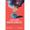 The True Story of Modern Cosmology: Origins, Main Actors and Breakthroughs - Hardcover
