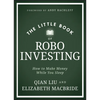 The Little Book of Robo Investing: How to Make Money While You Sleep - Hardcover