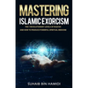 Mastering Islamic Exorcism: The 7 Revolutionary Levels of Ruqyah and How to Produce Powerful Spiritual Medicine - Paperback