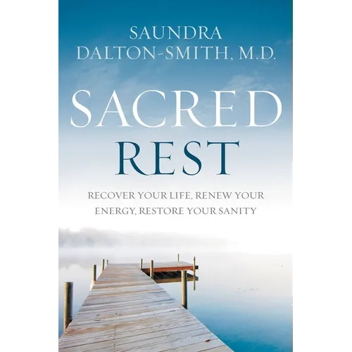 Sacred Rest: Recover Your Life, Renew Your Energy, Restore Your Sanity - Paperback