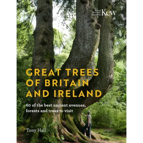 Great Trees of Britain and Ireland: 60 of the Best Ancient Avenues, Forests and Trees to Visit - Hardcover