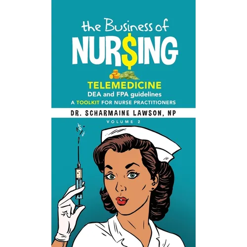 The Business of Nur$ing: Telemedicine, DEA and FPA guidelines, A Toolkit for Nurse Practitioners Vol. 2 - Hardcover