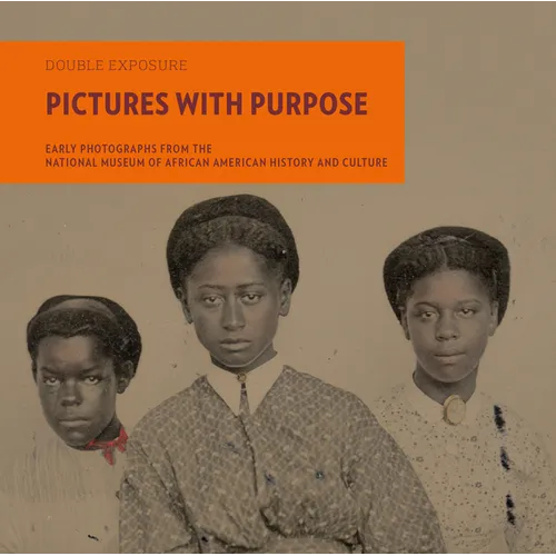 Pictures with Purpose: Early Photographs from the National Museum of African American History and Culture - Paperback