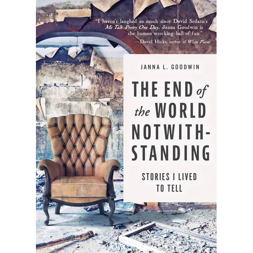 The End of the World Notwithstanding: Stories I Lived to Tell - Hardcover