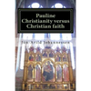 Pauline Christianity versus Christian faith: The Satanic verses of the Bible - Paperback