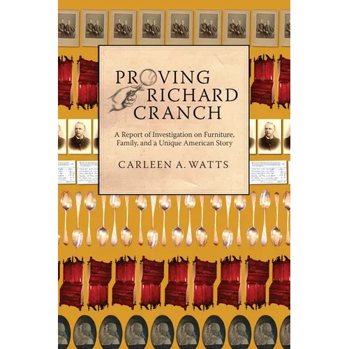 Proving Richard Cranch: Report of Investigation on Furniture, Family and a Unique American Story - Paperback