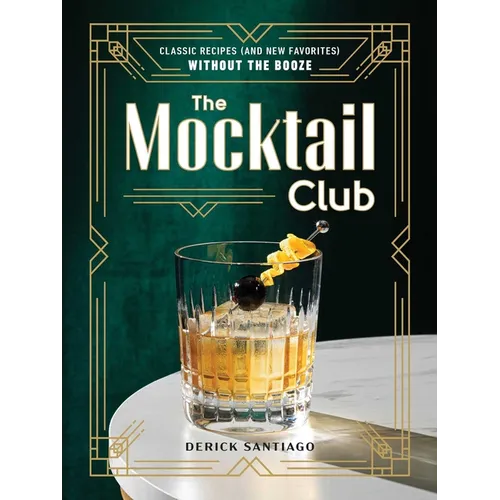 The Mocktail Club: Classic Recipes (and New Favorites) Without the Booze - Hardcover