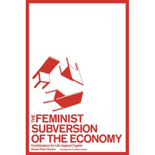 The Feminist Subversion of the Economy: Contributions for Life Against Capital - Paperback