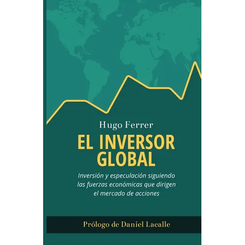 El Inversor Global: Inversión y especulación siguiendo las fuerzas económicas que dirigen el mercado de acciones - Paperback