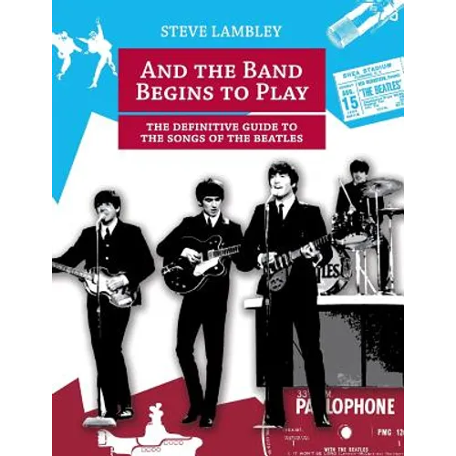 And the Band Begins to Play. the Definitive Guide to the Songs of the Beatles - Paperback