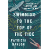 Swimming to the Top of the Tide: Finding Life Where Land and Water Meet - Paperback