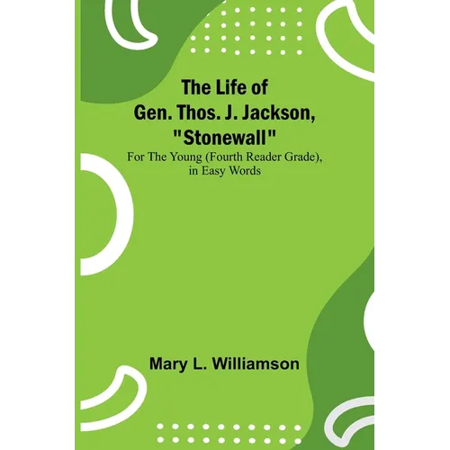 The Life of Gen. Thos. J. Jackson, "Stonewall": For the Young (Fourth Reader Grade), in Easy Words - Paperback
