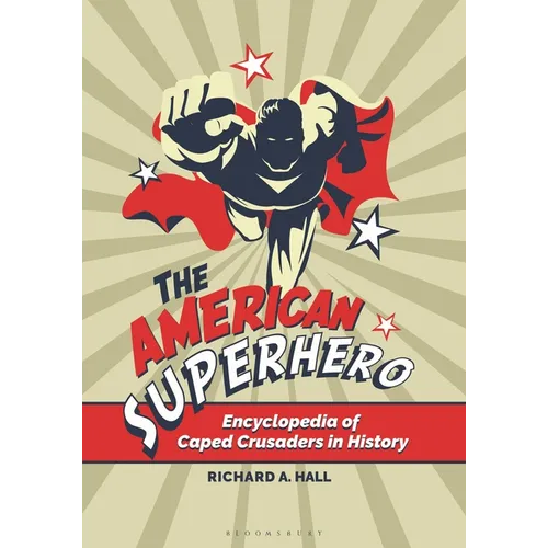 The American Superhero: Encyclopedia of Caped Crusaders in History - Hardcover
