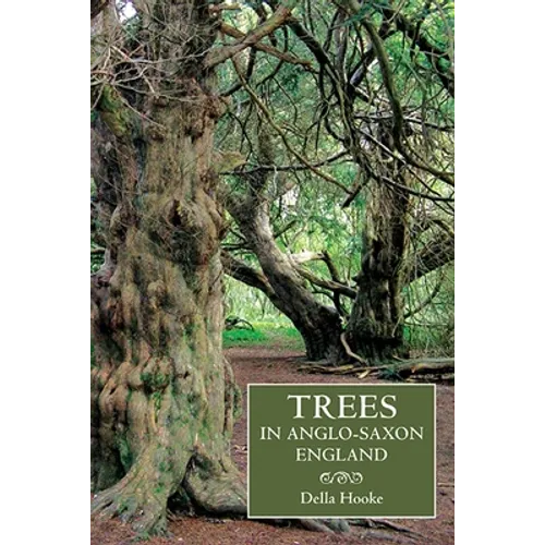 Trees in Anglo-Saxon England: Literature, Lore and Landscape - Paperback