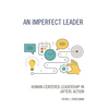 An Imperfect Leader: Human-Centered Leadership in (After) Action - Hardcover