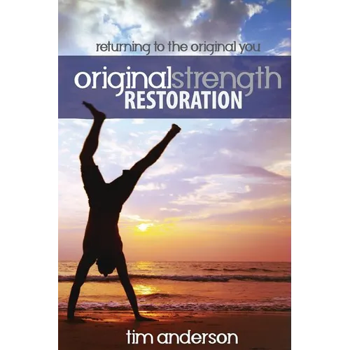 Original Strength Restoration: Returning to the Original You - Paperback