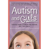Autism and Girls: World-Renowned Experts Join Those with Autism Syndrome to Resolve Issues That Girls and Women Face Every Day! New Updated and Revise - Paperback