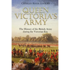 Queen Victoria's Army: The History of the British Army during the Victorian Era - Paperback
