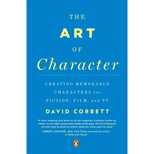 The Art of Character: Creating Memorable Characters for Fiction, Film, and TV - Paperback