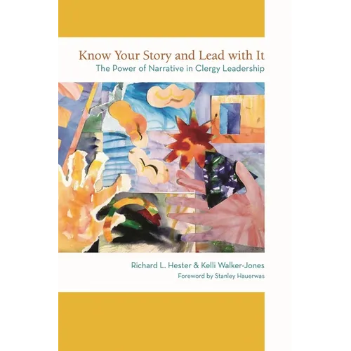 Know Your Story and Lead with It: The Power of Narrative in Clergy Leadership - Paperback