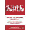 "When on High the Heavens...": Mesopotamian Religion and Spirituality with Reference to the Biblical World - Paperback