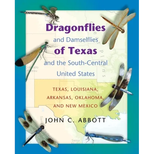 Dragonflies and Damselflies of Texas and the South-Central United States: Texas, Louisiana, Arkansas, Oklahoma, and New Mexico - Paperback
