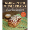 Baking with Whole Grains: Cookies, Cakes, Scones, Pies, Pizza, Breads, and More! - Paperback