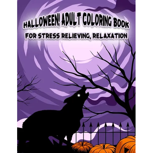 Halloween! Adult Coloring Book For Stress Relieving, Relaxation: Unique illustrations, Pumpkin, Ghost, Witches, Haunted Houses and More (8.5" x 11"), - Paperback