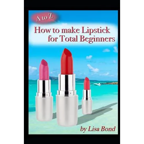 A to Z How to Make Lipstick for Total Beginners - Paperback