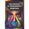 Descubriendo El Pensamiento Positivo: PODEROSA Guia para Comenzar a ACTIVAR el PODER DEL PENSAMIENTO POSITIVO en tu vida! - Paperback