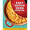 Easy Dutch Oven Cooking: Classic and Contemporary Recipes in 5 Steps or Less - Paperback