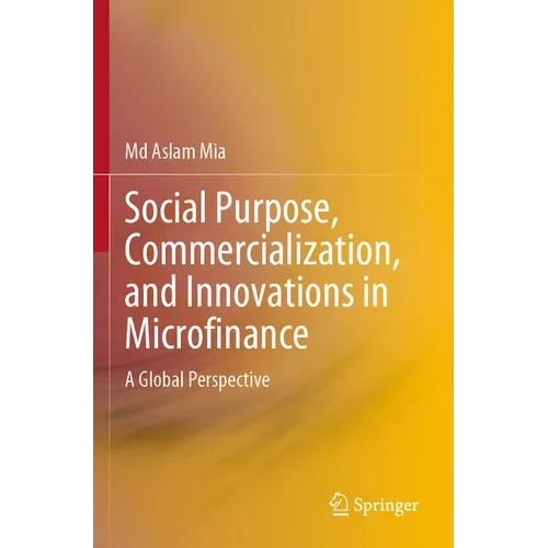 Social Purpose, Commercialization, and Innovations in Microfinance: A Global Perspective - Paperback