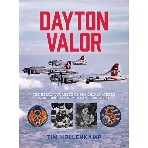 Dayton Valor: The Heroic Journeys of Two Ohio Brothers Who Fought in World War II Bombers - Hardcover