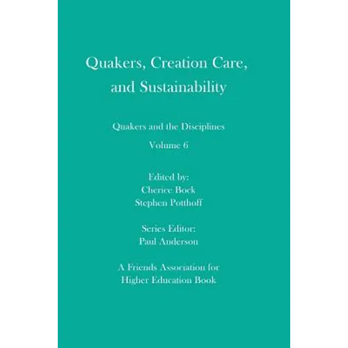 Quakers, Creation Care, and Sustainability: Quakers and the Disciplines: Volume 6 - Paperback