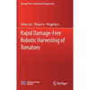 Rapid Damage-Free Robotic Harvesting of Tomatoes - Hardcover