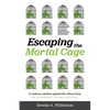 Escaping the Mortal Cage: A Cautious Rebellion Against Life Without God - Paperback