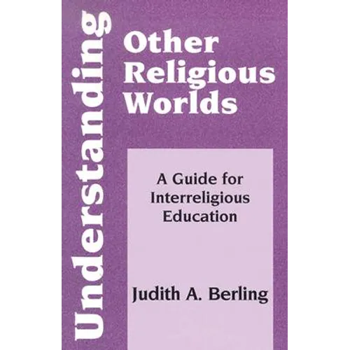 Understanding Other Religious Worlds: A Guide for Interreligious Education - Paperback