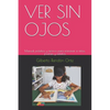 Ver Sin Ojos: Manual práctico y teórico para entrenar a niños, jóvenes y adultos - Paperback