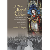 A New Moral Vision: Gender, Religion, and the Changing Purposes of American Higher Education, 1837-1917 - Hardcover
