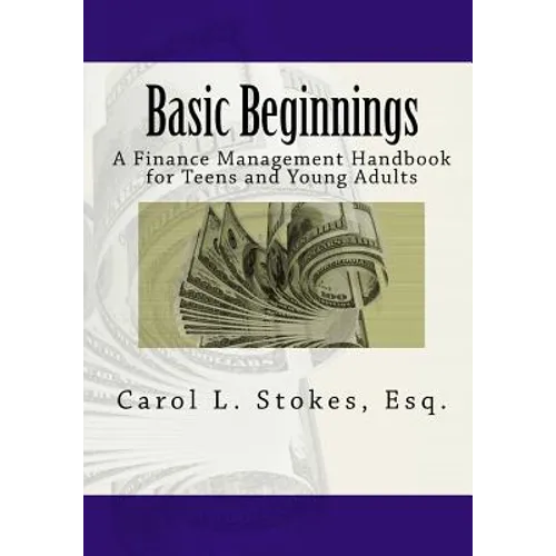Basic Beginnings: A Finance Management Handbook for Teens and Young Adults - Paperback
