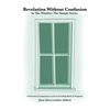 Revelation Without Confusion: In The Window: The Simple Series A Narrative Commentary of the Concluding Book of Scripture - Paperback