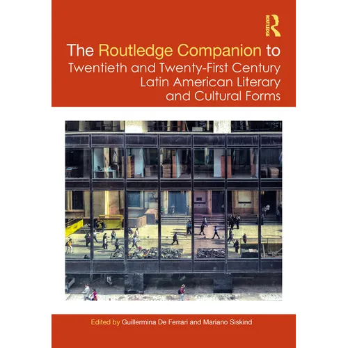 The Routledge Companion to Twentieth and Twenty-First Century Latin American Literary and Cultural Forms - Paperback