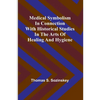 Medical symbolism in connection with historical studies in the arts of healing and hygiene - Paperback