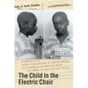 The Child in the Electric Chair: The Execution of George Junius Stinney Jr. and the Making of a Tragedy in the American South - Hardcover