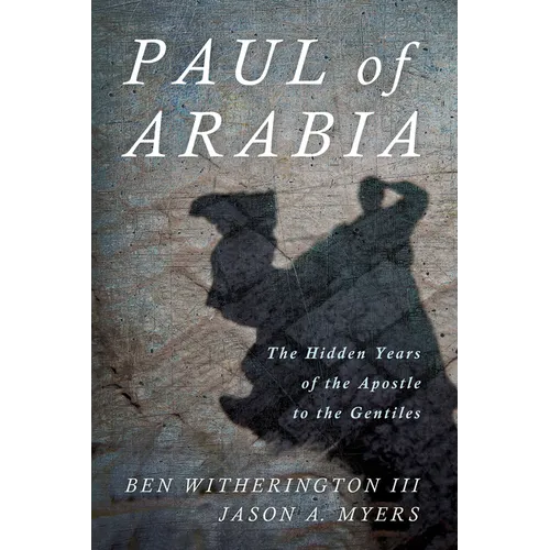 Paul of Arabia: The Hidden Years of the Apostle to the Gentiles - Hardcover
